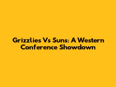 Grizzlies Vs Suns: A Western Conference Showdown