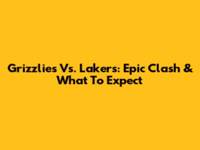 Grizzlies Vs. Lakers: Epic Clash & What To Expect