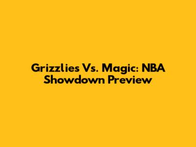 Grizzlies Vs. Magic: NBA Showdown Preview