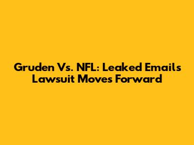 Gruden Vs. NFL: Leaked Emails Lawsuit Moves Forward