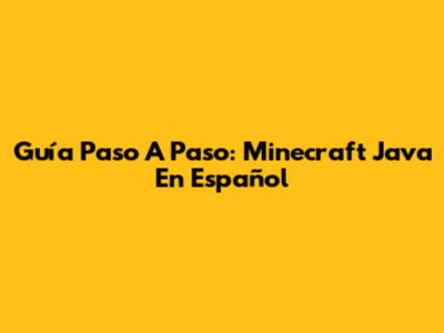 Guía Paso A Paso: Minecraft Java En Español