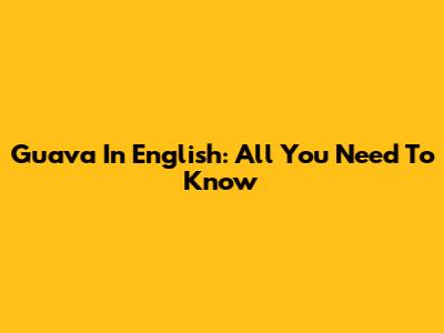 Guava In English: All You Need To Know