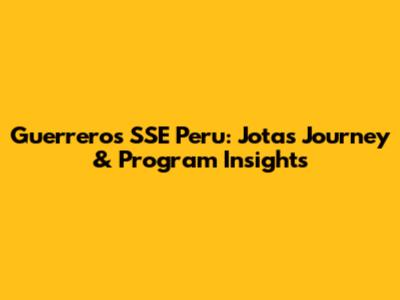 Guerreros SSE Peru: Jota's Journey & Program Insights