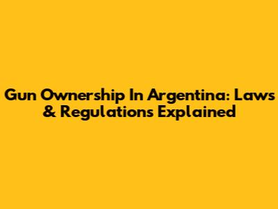 Gun Ownership In Argentina: Laws & Regulations Explained