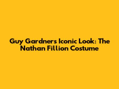 Guy Gardner's Iconic Look: The Nathan Fillion Costume
