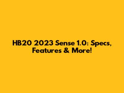 HB20 2023 Sense 1.0: Specs, Features & More!