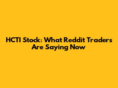 HCTI Stock: What Reddit Traders Are Saying Now