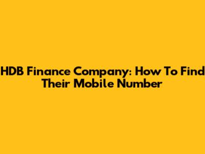 HDB Finance Company: How To Find Their Mobile Number