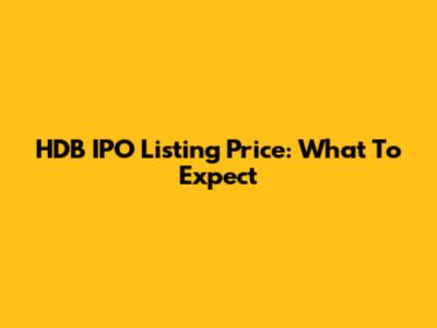 HDB IPO Listing Price: What To Expect