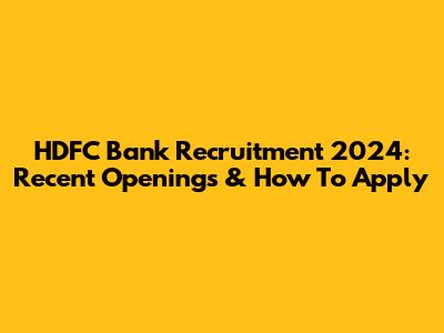 HDFC Bank Recruitment 2024: Recent Openings & How To Apply