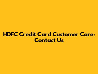 HDFC Credit Card Customer Care: Contact Us