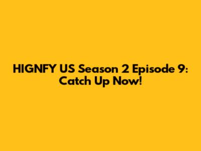 HIGNFY US Season 2 Episode 9: Catch Up Now!