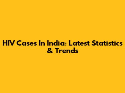HIV Cases In India: Latest Statistics & Trends