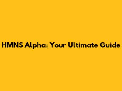 HMNS Alpha: Your Ultimate Guide