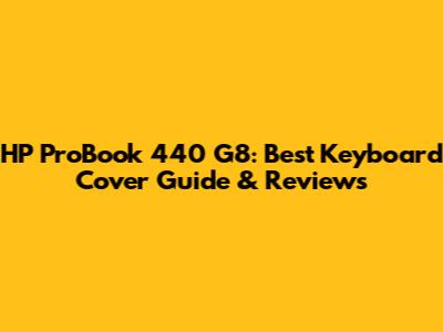 HP ProBook 440 G8: Best Keyboard Cover Guide & Reviews