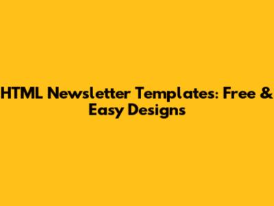 HTML Newsletter Templates: Free & Easy Designs