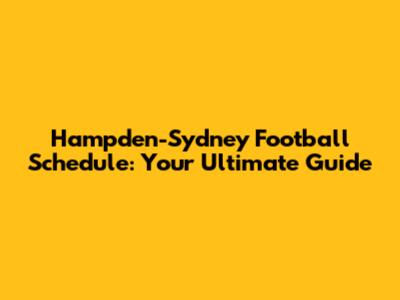 Hampden-Sydney Football Schedule: Your Ultimate Guide