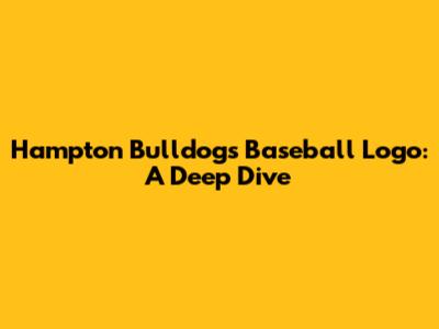 Hampton Bulldogs Baseball Logo: A Deep Dive