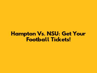 Hampton Vs. NSU: Get Your Football Tickets!