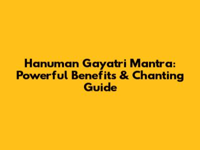 Hanuman Gayatri Mantra: Powerful Benefits & Chanting Guide