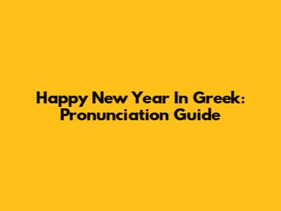 Happy New Year In Greek: Pronunciation Guide