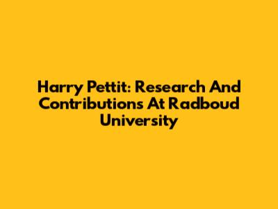 Harry Pettit: Research And Contributions At Radboud University