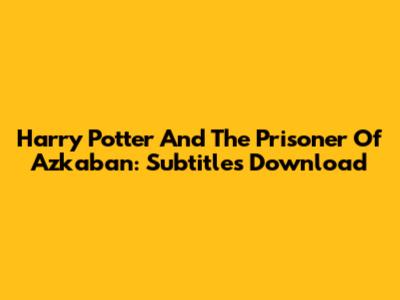 Harry Potter And The Prisoner Of Azkaban: Subtitles Download