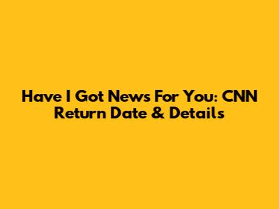 Have I Got News For You: CNN Return Date & Details