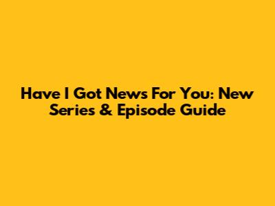 Have I Got News For You: New Series & Episode Guide