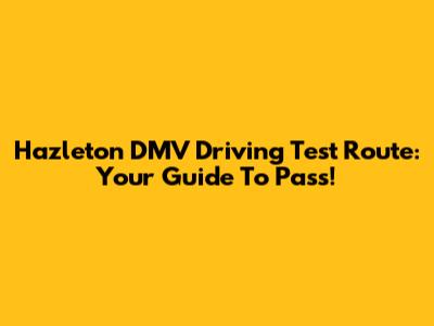Hazleton DMV Driving Test Route: Your Guide To Pass!