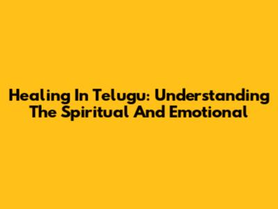 Healing In Telugu: Understanding The Spiritual And Emotional