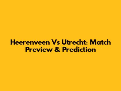 Heerenveen Vs Utrecht: Match Preview & Prediction
