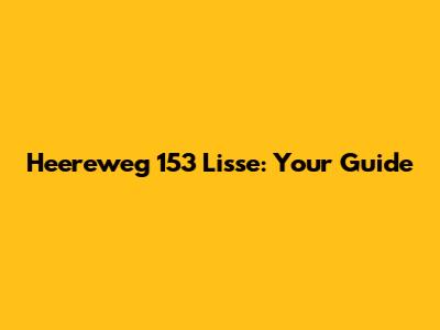 Heereweg 153 Lisse: Your Guide