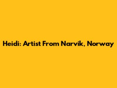 Heidi: Artist From Narvik, Norway