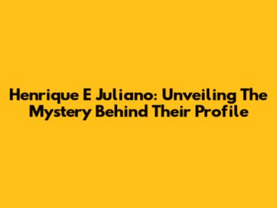 Henrique E Juliano: Unveiling The Mystery Behind Their Profile