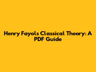 Henry Fayol's Classical Theory: A PDF Guide
