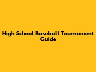 High School Baseball Tournament Guide