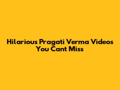 Hilarious Pragati Verma Videos You Can't Miss