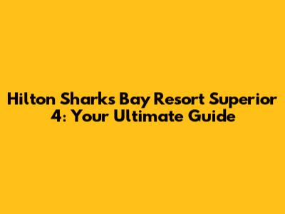 Hilton Sharks Bay Resort Superior 4: Your Ultimate Guide