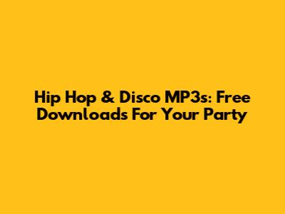 Hip Hop & Disco MP3s: Free Downloads For Your Party