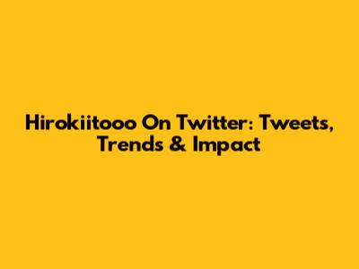 Hirokiitooo On Twitter: Tweets, Trends & Impact