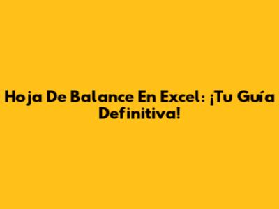 Hoja De Balance En Excel: ¡Tu Guía Definitiva!