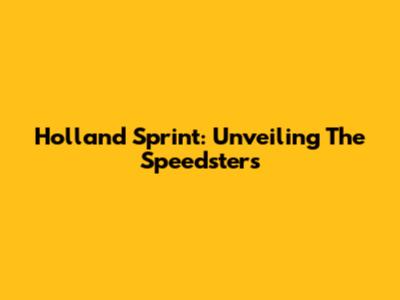 Holland Sprint: Unveiling The Speedsters