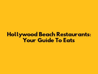 Hollywood Beach Restaurants: Your Guide To Eats