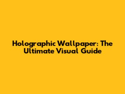 Holographic Wallpaper: The Ultimate Visual Guide