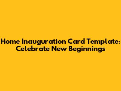 Home Inauguration Card Template: Celebrate New Beginnings