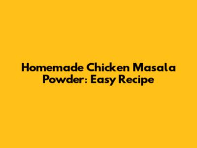 Homemade Chicken Masala Powder: Easy Recipe