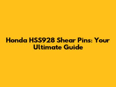 Honda HSS928 Shear Pins: Your Ultimate Guide