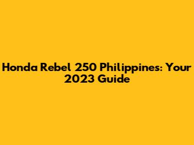 Honda Rebel 250 Philippines: Your 2023 Guide
