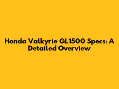 Honda Valkyrie GL1500 Specs: A Detailed Overview